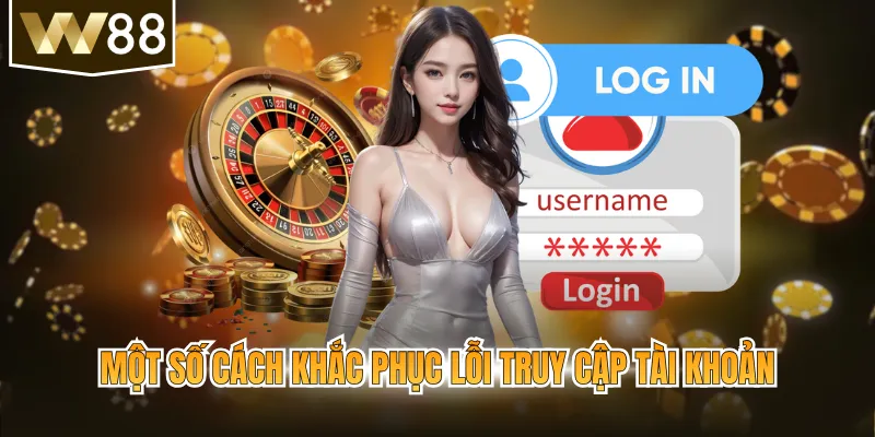Một số cách khắc phục lỗi truy cập tài khoản